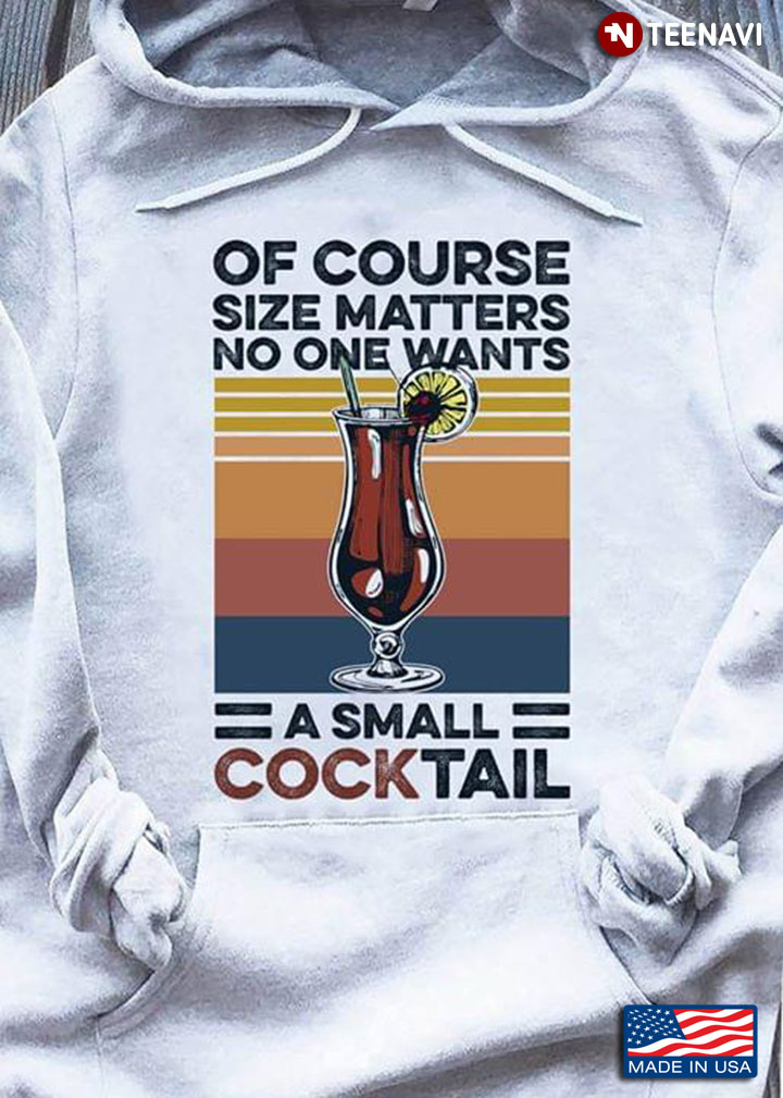 Of Course Size Matters No One Wants A Small Cocktail