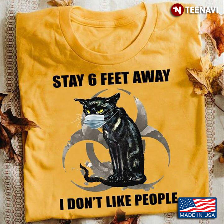 Black Cat Stay 6 Feet Away I Don't Like People Coronavirus Pandemic