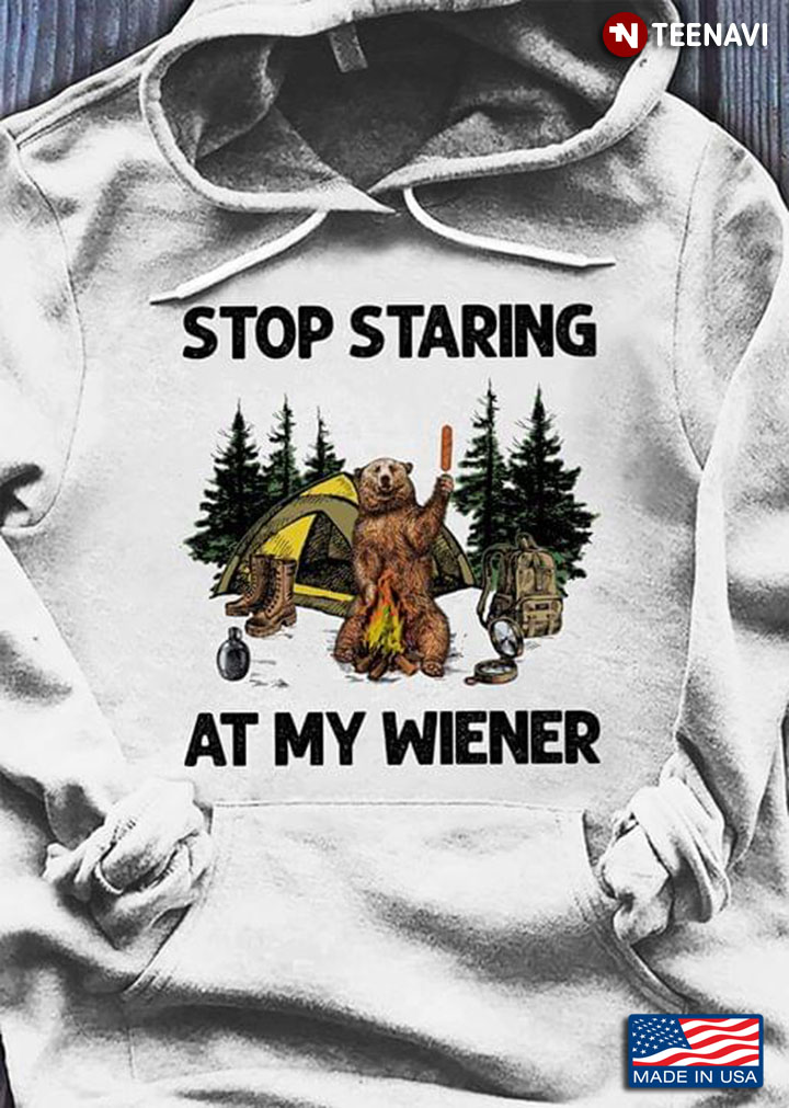 Camping Bear Stop Staring At My Wiener