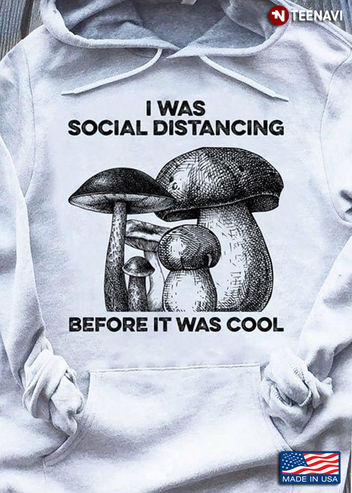 Mushroom I Was Social Distancing Before It Was Cool