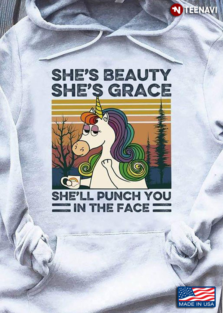 Unicorn She's Beauty She's Grace She'll Punch You In The Face