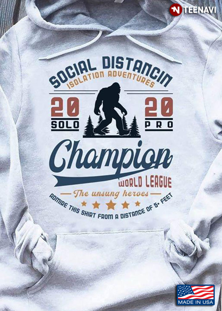 Sasquatch Social Distancin Isolation Adventure 2020 Solopro Champion World League The Unsung Heroes
