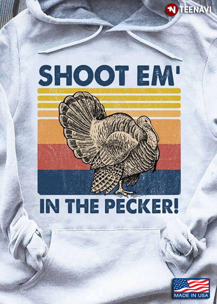 Shoot Em’ In The Pecker Turkey