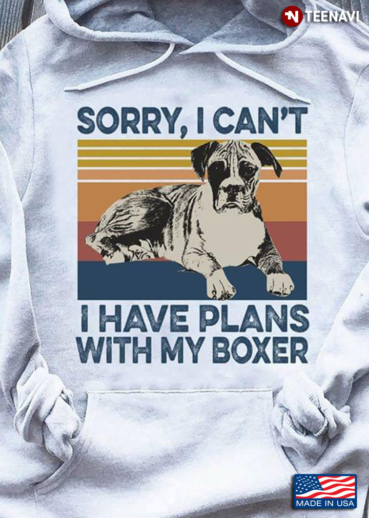 Sorry I Can't I Have Plans With My Boxer