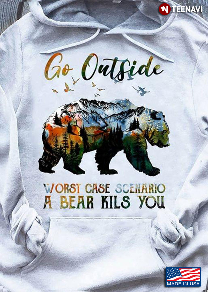 Go Outside Worst Case Scenario A Bear Eats You Mountain