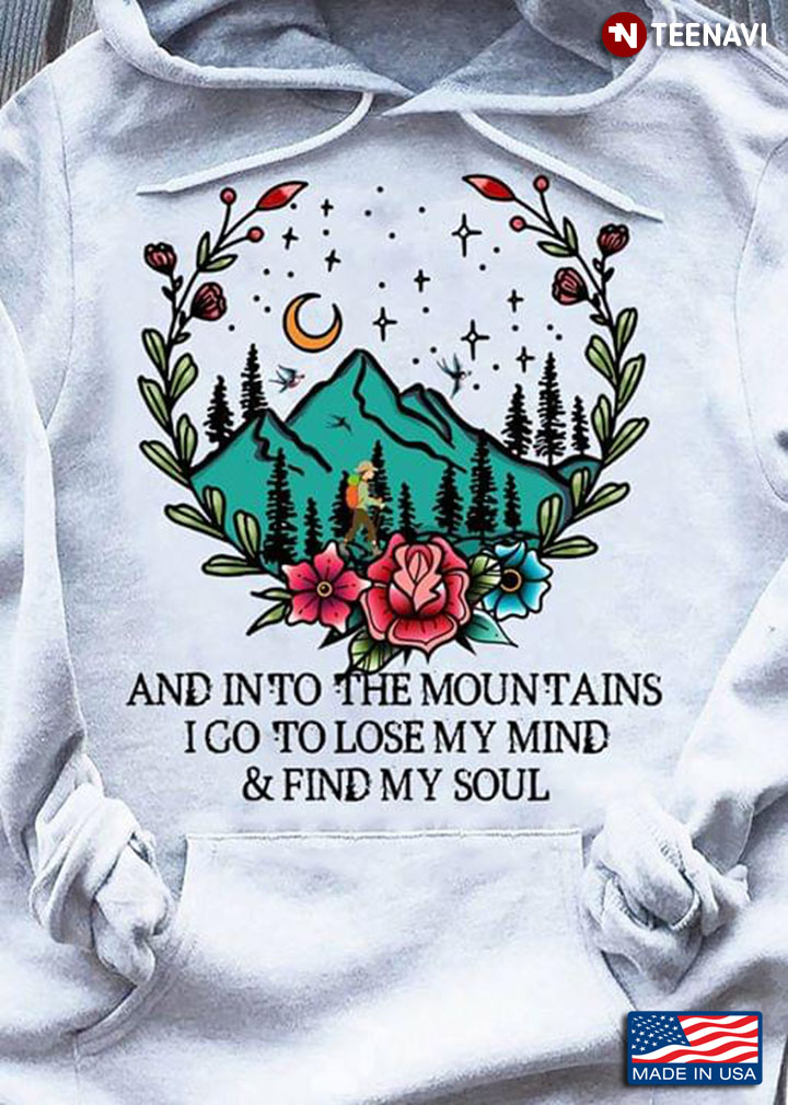 And Into The Mountains I Go To Lose My Mind & Find My Soul