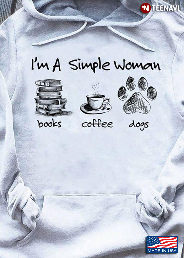 I'm A Simple Man I LIke Books Coffee And Dogs