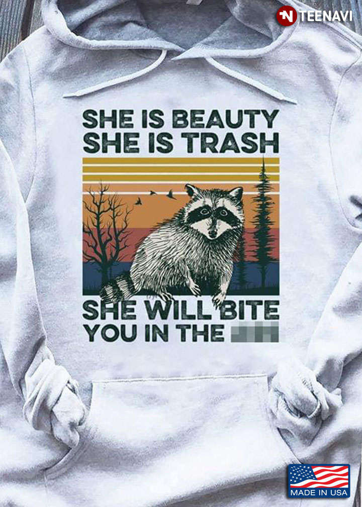 Raccoon She Is Beauty She Is Trash She Will Bite You In The Ass