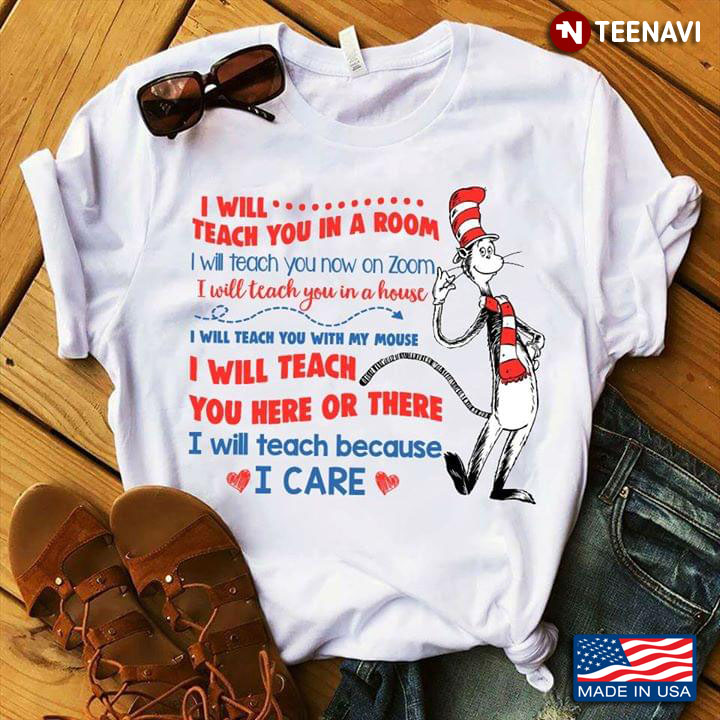 I Will Teach You In A Room Shirt I Will Teach You Now On Zoom Shirt I Will Teach You Here Or There Shirt Cat In The Hat Shirt
