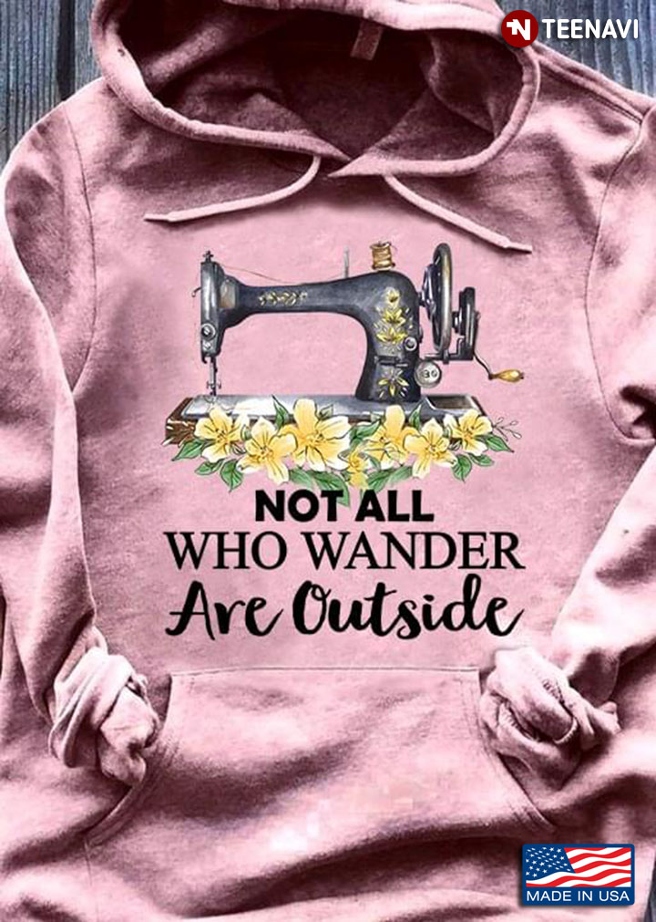 Not All  Who Wander Are Outside Sewing