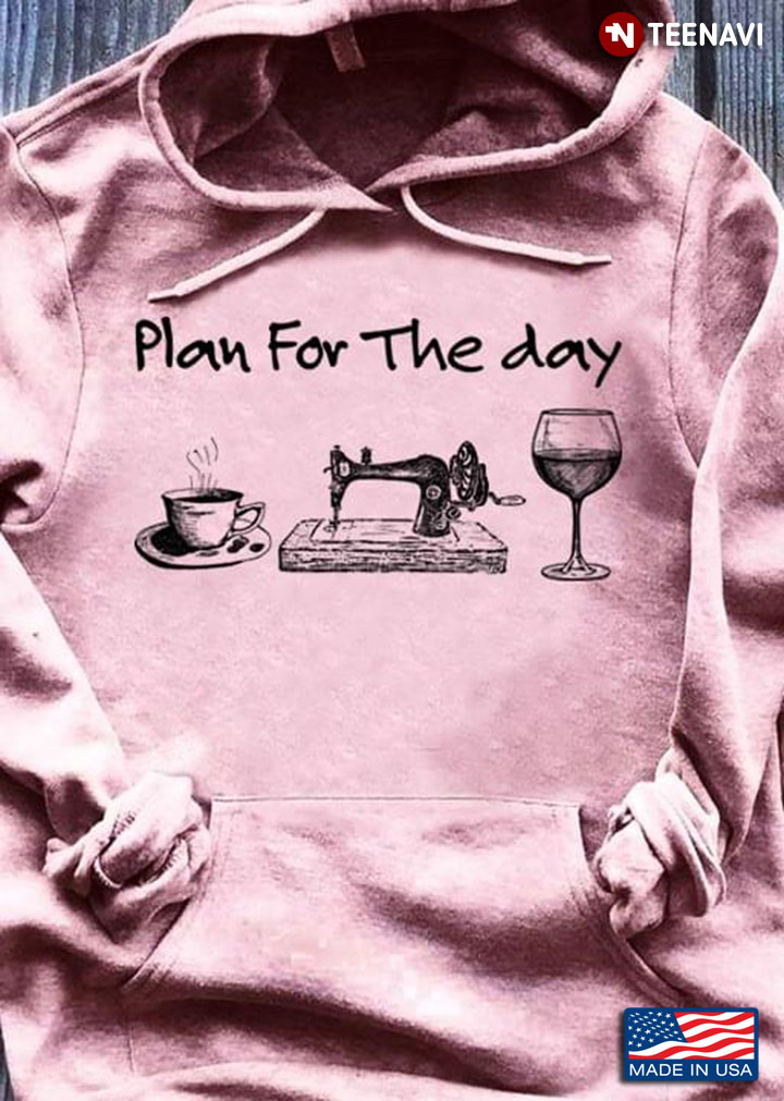 Plan For The Day Coffee Sewing And Wine