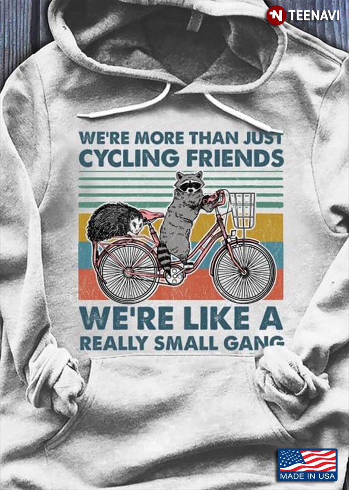 Raccoon And Possum We're More Than Just Cycling Friends We're Like A Really Small Gang