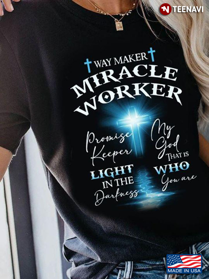 Way Maker Miracle Worker Promise Keeper Light In The Darkness My God That's Who You Are
