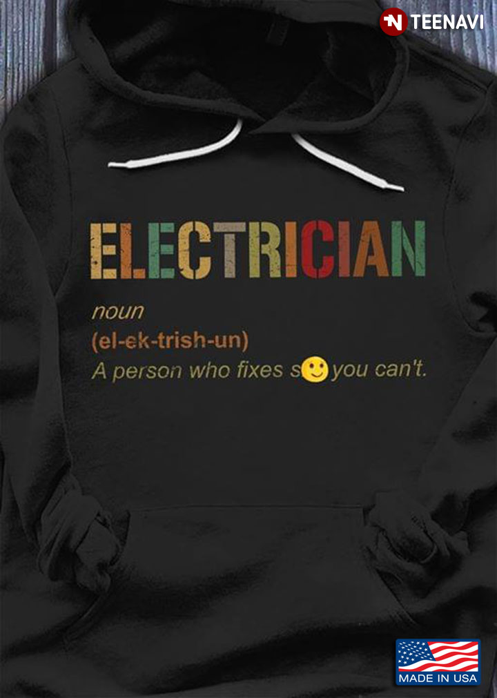 Electrician A Person Who Fixed Shit You Can't