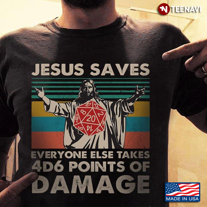 Jesus Saves Everyone Else Takes 4D6 Points Of Damage
