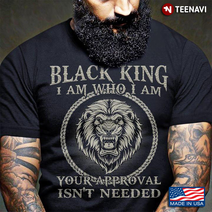 Lion Black King I Am Who I Am Your Approval Isn't Needed
