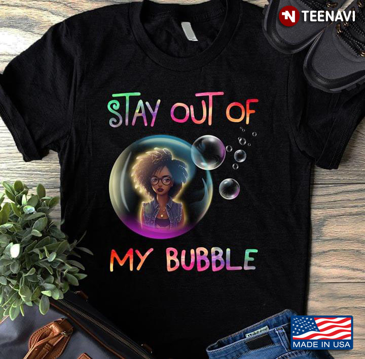 Black Girl Stay Out Of My Bubble Juneteenth