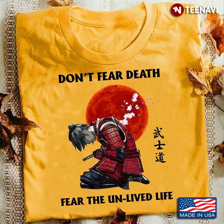 Don't Fear Death Fear The Un-Lived Life Bushido