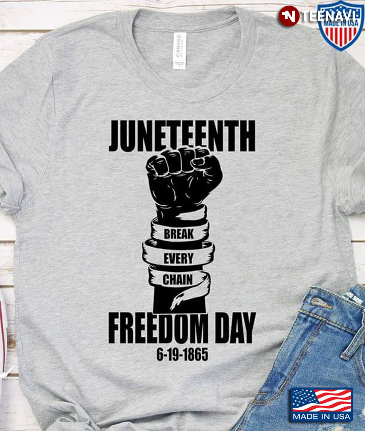 Juneteenth Break Every Chain Freedom Day 6-19-1865