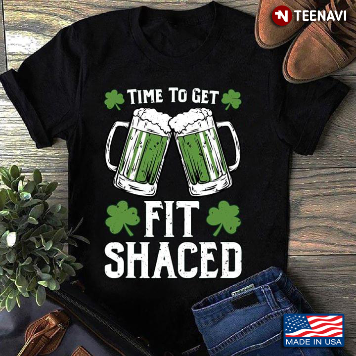 Time To Get Fit Shaced Beer St. Patrick's Day