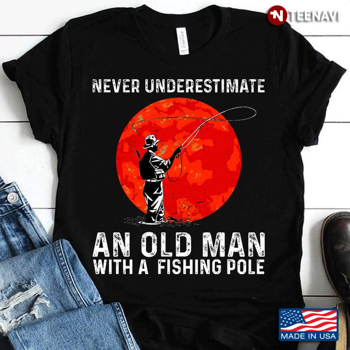 Never Underestimate An Old Man With A Fishing Pole