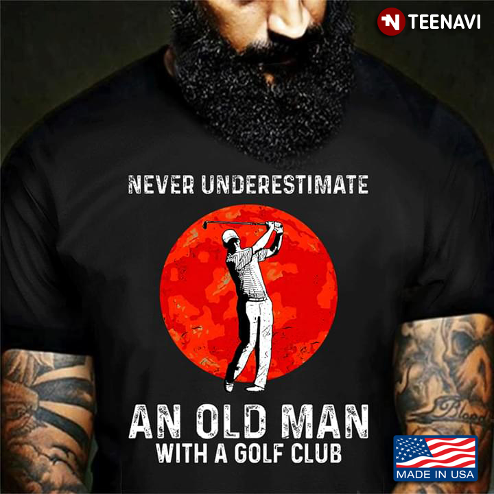 Never Underestimate An Old Man With A Golf Club