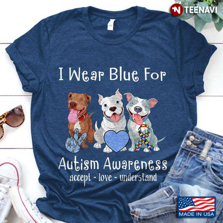 I Wear Blue To Autism Awareness Accept Love Understand Pitbull