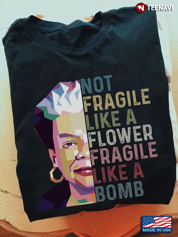 Not Fragile Like A Flower Fragile Like A Bomb Junteenth