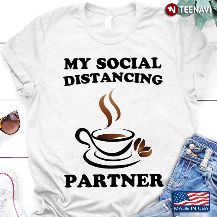 Coffee My Social Distancing Partner COVID-19