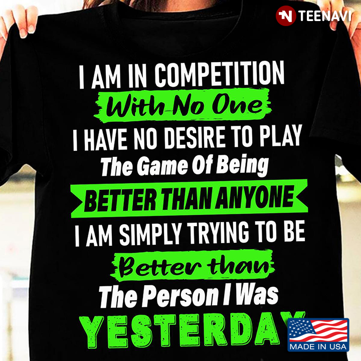 I Am In Competition With No One I Have No Desire To Play The Game Of Being Better Than Anyone