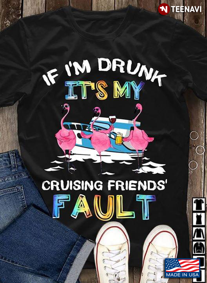 If I'm Drunk It's My Cruising Friend's Fault Flamingo