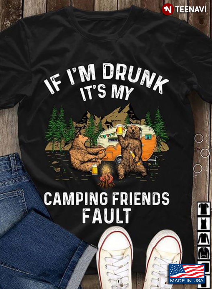 Drinking Bears If I’m Drunk It’s My Cruising Friend’s Fault