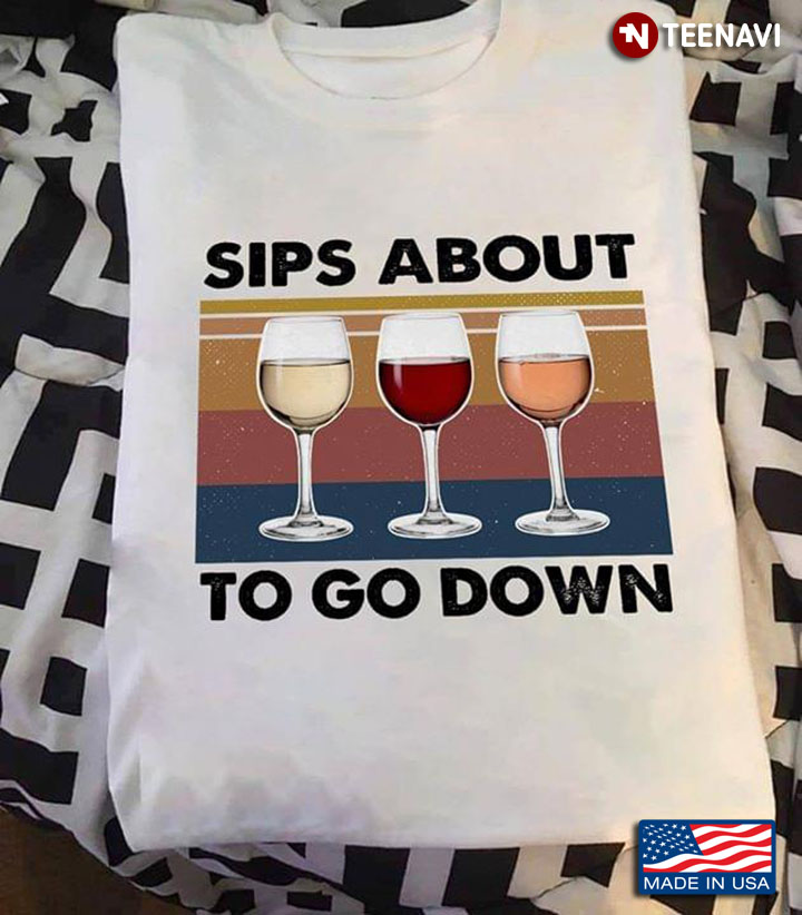 Sips About To Go Down Wine Vintage