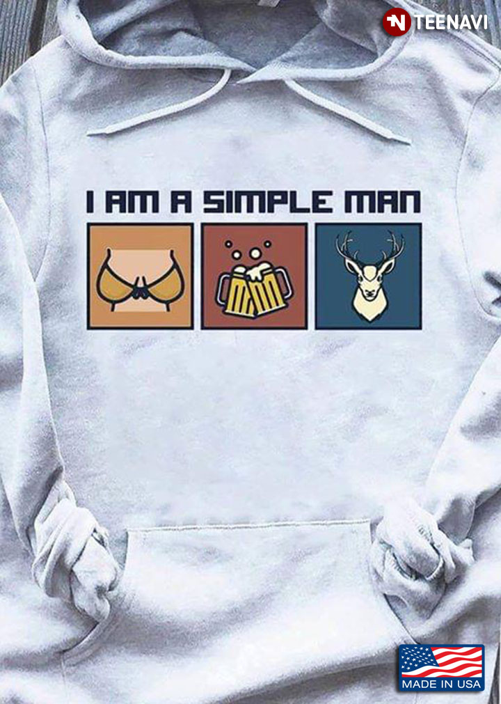 I Am A Simple Man I Like Boobs Beer And Deer Hunting