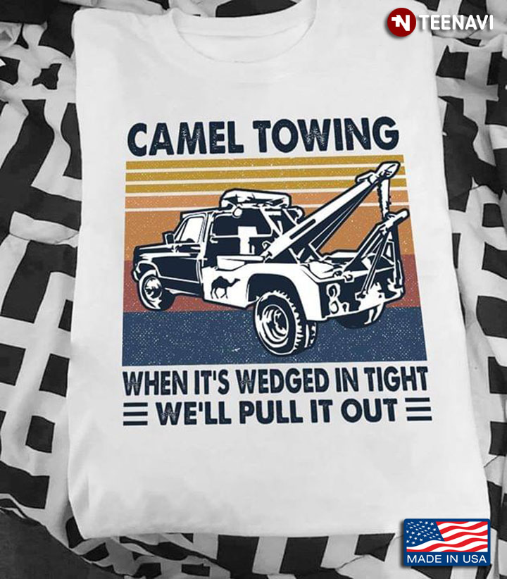 Camel Towing When It's Wedge In Tight We'll Put It Out Vintage