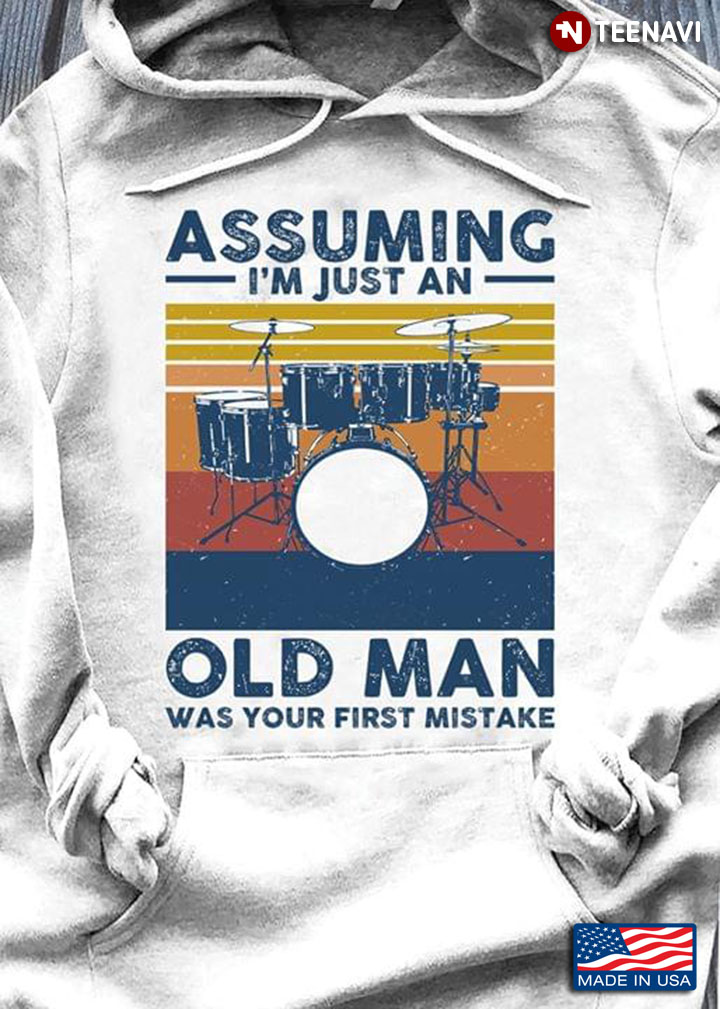 Drummer Assuming I'm Just An Old Man Was Your First Mistake