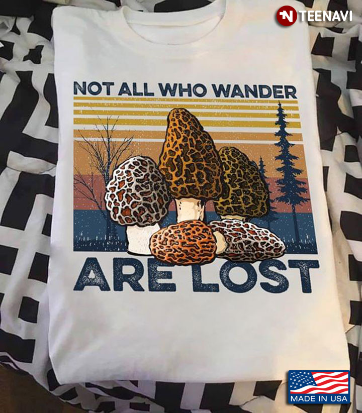Morels Not All Who Wander Are Lost Vintage