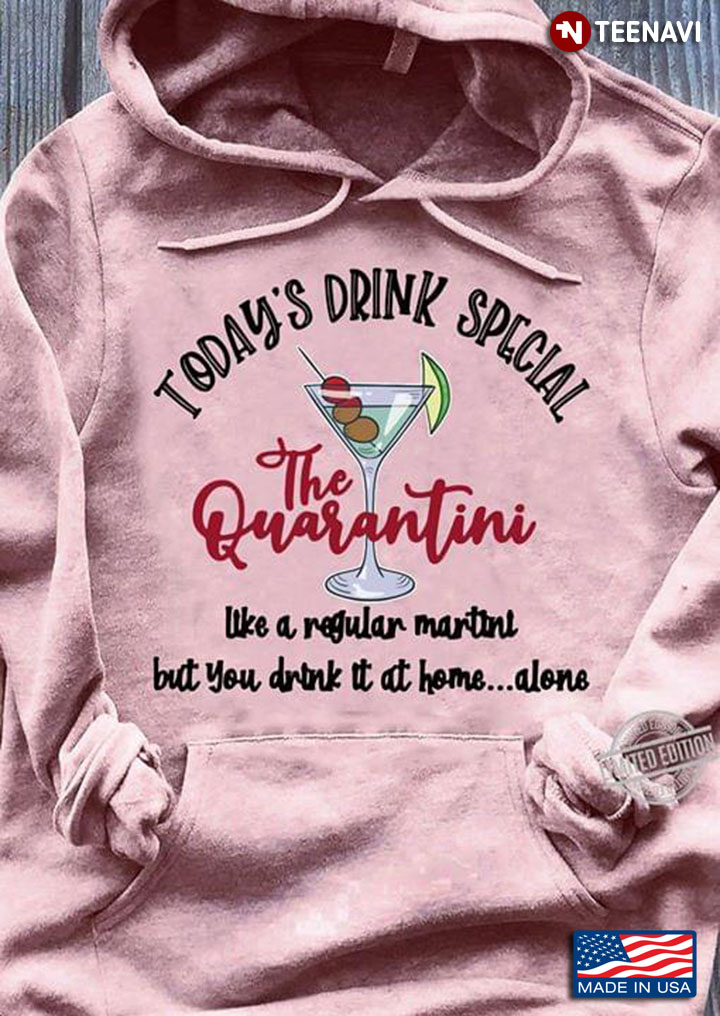 Today's Drink Special The Quarantini Like A Regular Martini But You Drink It At Home Alone COVID-19