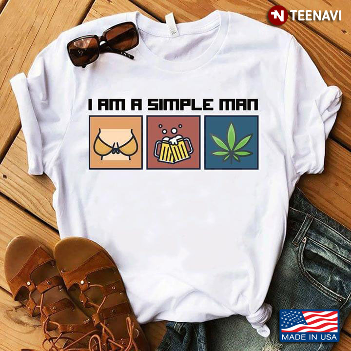 I Am A Simple Man I Like Boobs Beer And  Weed New Version