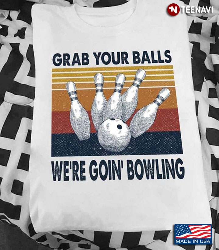 Grab Your Balls We're Goin' Bowling Vintage