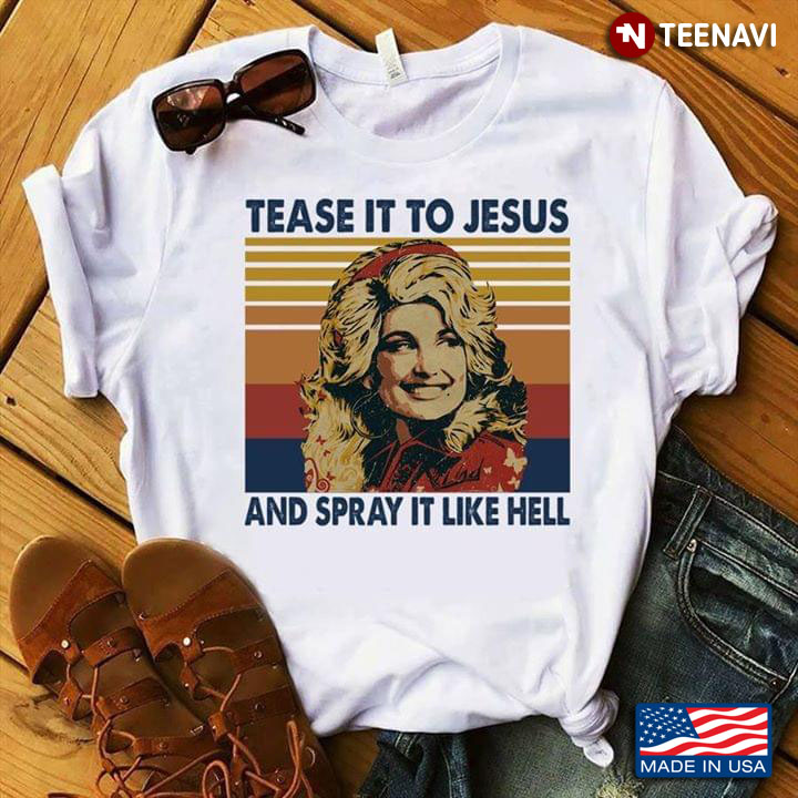 Dolly Parton Tease It To Jesus And Spray It Like Hell