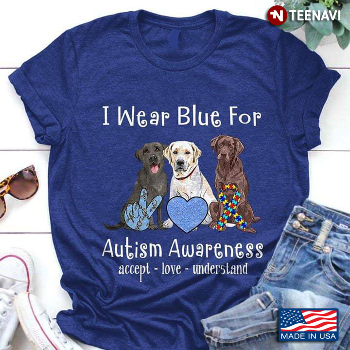 I Wear Blue To Autism Awareness Accept Love Understand Labrador