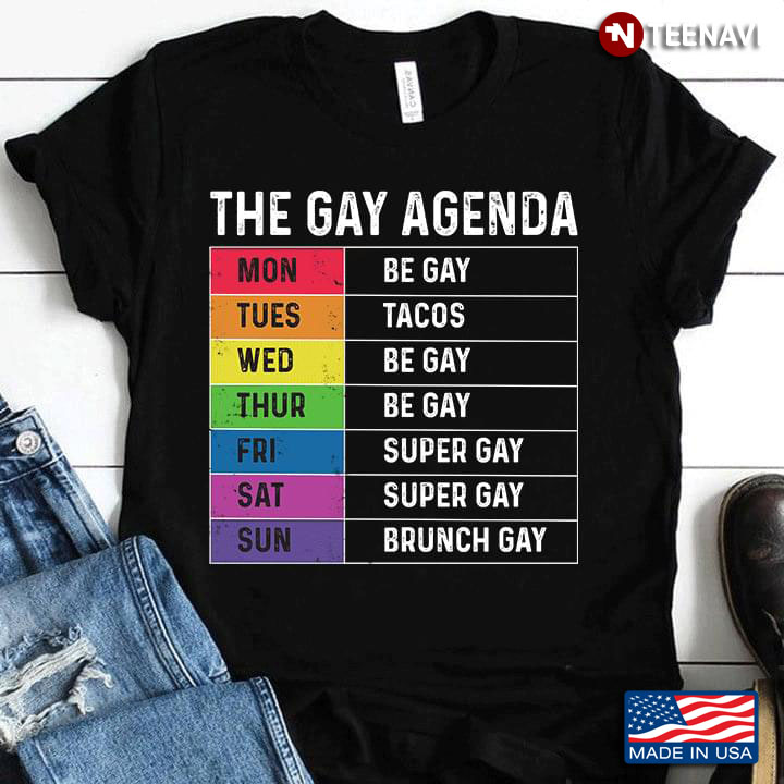 The Gay Agenda Mon Be Gay Tues Tacos Wed Be Gay Thur Be Gay Fri Super Gay Sat Super Gay Sun