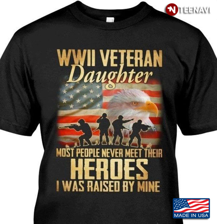 WWII Veteran Daughter Flag Most People Never Meet Their Heroes I Was Raised By Mine