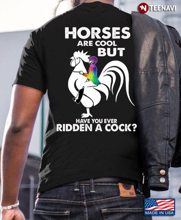 Horses Are Cool But Have You Ever Ridden A Cock