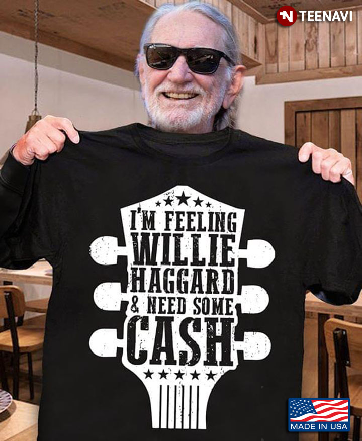 I'm Feeling Willie Haggard & Need Some Cash