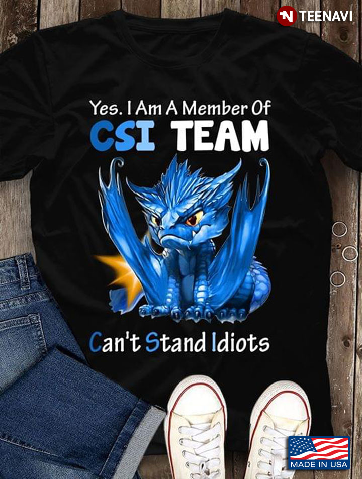 Yes I Am A Member Of CSI Team Can't Stand Idiots Dragon