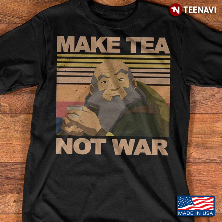 Iroh  Avatar The Last Airbender Make Tea Not War