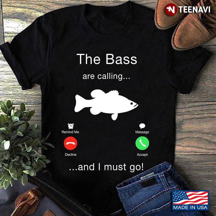 The Bass Are Calling And I Must Go Fishing