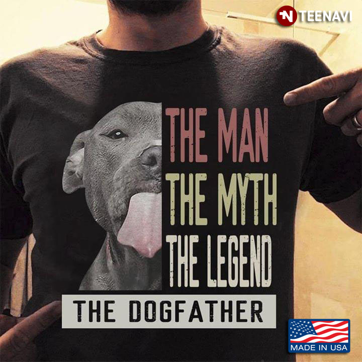 The Man The Myth The Legend The Dogfather Pit Bull